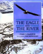 The Eagle and the River - Craighead, Charles, and Mangelsen, Tom (Photographer)