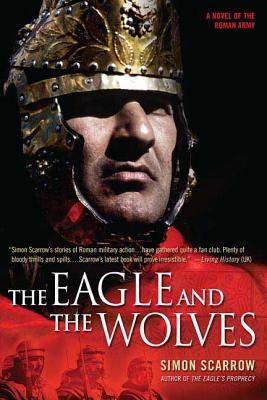 The Eagle and the Wolves: A Novel of the Roman Army - Scarrow, Simon