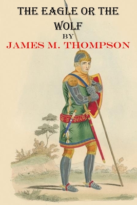 The Eagle or the Wolf - Thompson, James Milton