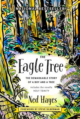 The Eagle Tree: The Remarkable Story of a Boy and a Tree - Hayes, Ned, and Silberman, Steve