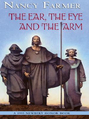 The Ear the Eye and the Arm - Farmer, Nancy, and Nancy Farmer