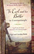 The Earl and His Butler in Constantinople: Introducing the Diary of Mr Samuel Medley, Butler, 1733-36 - Webb, Nigel, and Webb, Caroline