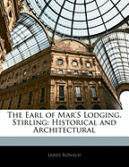 The Earl of Mar's Lodging, Stirling: Historical and Architectural