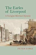 The Earles of Liverpool: A Georgian Merchant Dynasty