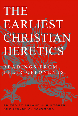 The Earliest Christian Heretics - Hultgren, Arland J (Editor), and Haggmark, Steven A (Editor)
