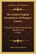 The Earliest English Translations of Burger's Lenore: A Study in English and German Romanticism (1915)