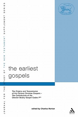 The Earliest Gospels: The Origins and Transmission of the Earliest Christian Gospels; The Contribution of the Chester Beat - Horton, Charles (Editor), and Keith, Chris (Editor)