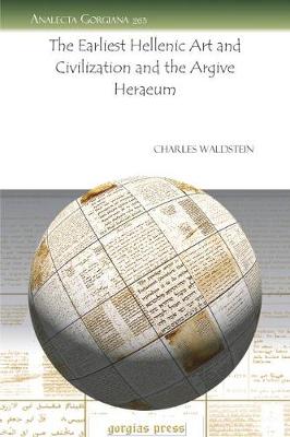 The Earliest Hellenic Art and Civilization and the Argive Heraeum - Waldstein, Charles