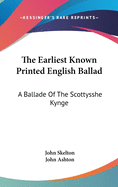 The Earliest Known Printed English Ballad: A Ballade Of The Scottysshe Kynge