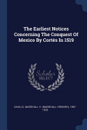 The Earliest Notices Concerning The Conquest Of Mexico By Corts In 1519