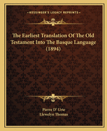 The Earliest Translation Of The Old Testament Into The Basque Language (1894)