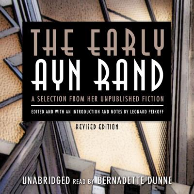 The Early Ayn Rand: A Selection from Her Unpublished Fiction - Rand, Ayn, and Peikoff, Leonard (Editor), and Dunne, Bernadette (Read by)