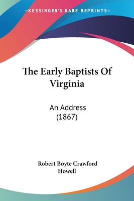 The Early Baptists Of Virginia: An Address (1867) - Howell, Robert Boyte Crawford