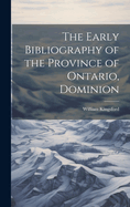 The Early Bibliography of the Province of Ontario, Dominion
