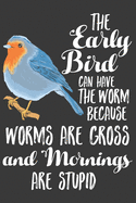 The Early Bird Can Have The Worm Because Worms Are Gross ANd Mornings Are Stupid: Blank Journal With Dotted Grid Paper - Funny Statement Dot Grid Notebook For Late Riser