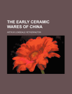 The Early Ceramic Wares of China