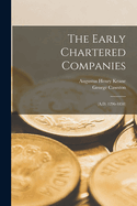 The Early Chartered Companies: (A.D. 1296-1858)