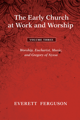 The Early Church at Work and Worship - Volume 3 - Ferguson, Everett