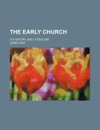 The Early Church: Its History and Literature