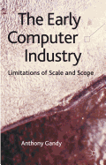 The Early Computer Industry: Limitations of Scale and Scope