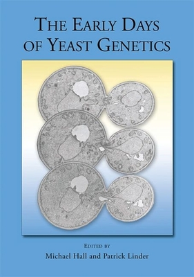 The Early Days of Yeast Genetics - Hall, Michael N (Editor), and Linder, Patrick (Editor)