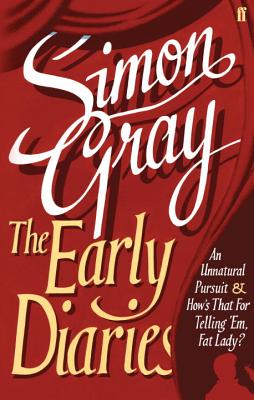 The Early Diaries: including An Unnatural Pursuit and How's That for Telling 'Em, Fat Lady? - Gray, Simon