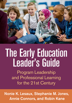 The Early Education Leader's Guide: Program Leadership and Professional Learning for the 21st Century - Lesaux, Nonie K, PhD, and Jones, Stephanie, PhD, and Connors, Annie, Med