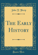 The Early History (Classic Reprint)