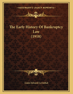 The Early History of Bankruptcy Law (1918)