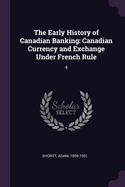 The Early History of Canadian Banking: Canadian Currency and Exchange Under French Rule: 4