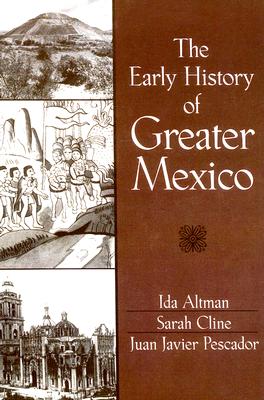 The Early History of Greater Mexico - Altman, Ida, and Cline, Sarah, and Pescador, Juan Javier