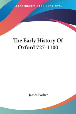 The Early History Of Oxford 727-1100 - Parker, James