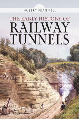 The Early History of Railway Tunnels - Pragnell, Hubert