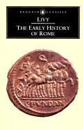 The Early History of Rome: Books I-IV of the History of Rome from Its Foundation