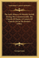 The Early History Of Stichill, Stichill During The Commonwealth, The Church Of Hume, A Century Of Church Life In The Borders (1901)