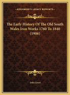 The Early History of the Old South Wales Iron Works 1760 to 1840 (1906)