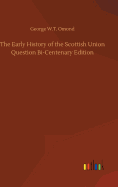 The Early History of the Scottish Union Question Bi-Centenary Edition