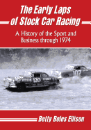 The Early Laps of Stock Car Racing: A History of the Sport and Business Through 1974