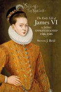 The Early Life of James VI: A Long Apprenticeship, 1566-1585