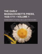 The Early Massachusetts Press, 1638-1711 (Volume 1)