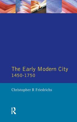 The Early Modern City 1450-1750 - Friedrichs, Christopher R