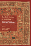 The Early Modern in South Asia: Querying Modernity, Periodization, and History