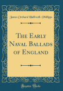 The Early Naval Ballads of England (Classic Reprint)