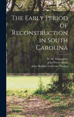 The Early Period of Reconstruction in South Carolina - Vincent, J M, and Hollis, John Porter, and Hollander, J H