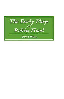 The Early Plays of Robin Hood - Wiles, David