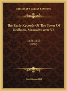 The Early Records of the Town of Dedham, Massachusetts V3: 1636-1659 (1892)