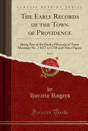 The Early Records of the Town of Providence, Vol. 9: Being Part of the Book of Records of Town Meetings No. 3 1677 to 1750 and Other Papers (Classic Reprint)