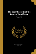 The Early Records of the Town of Providence; Volume VI