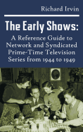 The Early Shows: A Reference Guide to Network and Syndicated PrimeTime Television Series from 1944 to 1949 (hardback)