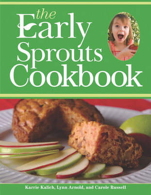 The Early Sprouts Cookbook - Kalich, Karrie, and Arnold, Lynn, and Russell, Carole